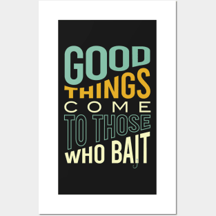 Fishing Pun Good Things Come to those Who Bait Posters and Art